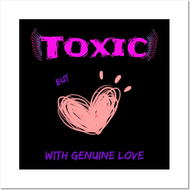 Toxic, but with genuine love Wall Art by SibilinoWinkel